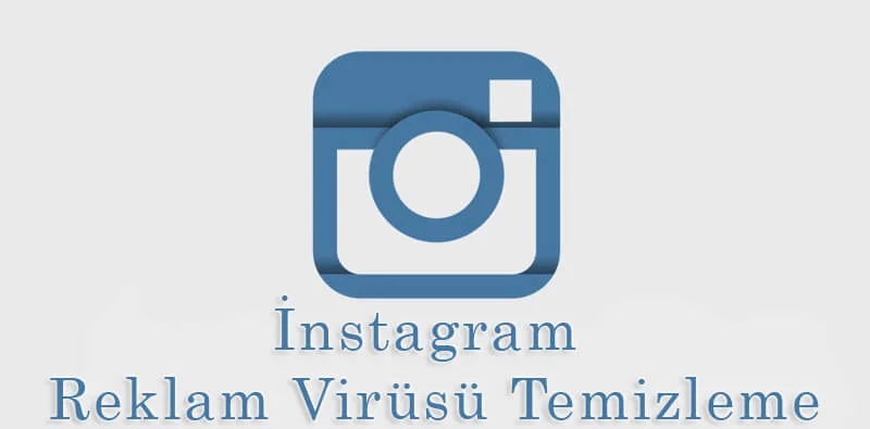 İnstagram Reklam Virüsü Temizleme (Basit)