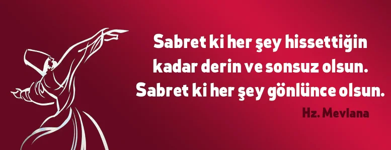 Sabret ki her şey hissettiğin kadar derin ve sonsuz olsun