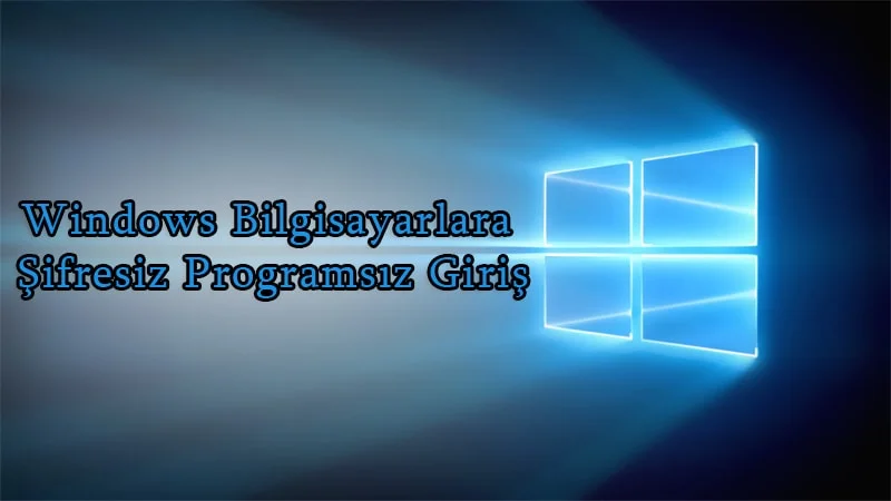 Windows Bilgisayarlara Şifresiz Programsız Giriş